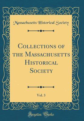 62559] ^D.o.w.n.l.o.a.d% Collections of the Massachusetts Historical Society, Vol. 3 (Classic Reprint) - Massachusetts Historical Society @e.P.u.b@