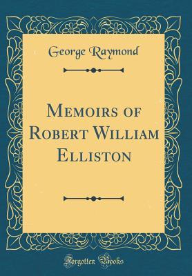 [e0a39] #Read% %Online* Memoirs of Robert William Elliston (Classic Reprint) - George Raymond #e.P.u.b#