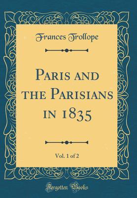 [fb6eb] !R.e.a.d* Paris and the Parisians in 1835, Vol. 1 of 2 (Classic Reprint) - Frances Milton Trollope ^ePub@