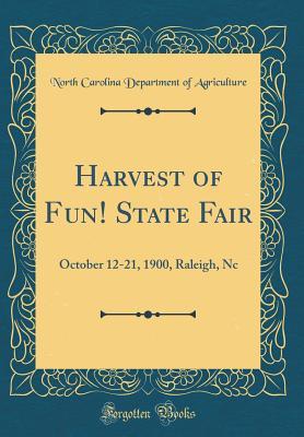 [d8320] *Read% #Online@ Harvest of Fun! State Fair: October 12-21, 1900, Raleigh, NC (Classic Reprint) - North Carolina Department of Agriculture ^PDF*