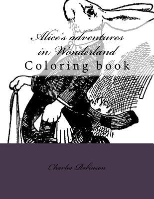 ab8b1] *D.o.w.n.l.o.a.d^ Alice's Adventures in Wonderland: Coloring Book - Charles Robinson @PDF#