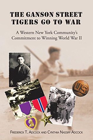 [10b7b] !Read! @Online^ The Ganson Street Tigers Go to War: A Western New York Community's Commitment to Winning World War II - Frederick T. Adcock ^e.P.u.b%