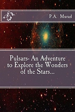 [90543] ~Download! Pulsars- An Adventure to Explore the Wonders of the Stars - P Murad ~e.P.u.b~
