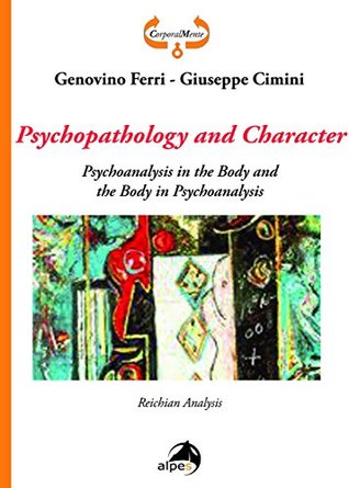 [294b5] *Download# Psychopathology and Character. Psychoanalysis in the Body and the Body in Psychoanalysis. Reichian Analysis - Genovino Ferri %ePub!