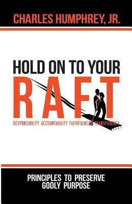 9aeb1] *D.o.w.n.l.o.a.d! Hold on to Your R.A.F.T.!: Principles to Preserve Godly Purpose - Jr Charles Humphrey *e.P.u.b!