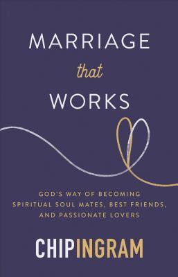 [b4efa] @R.e.a.d# Marriage That Works: God's Way of Becoming Spiritual Soul Mates, Best Friends, and Passionate Lovers - Chip Ingram @ePub^