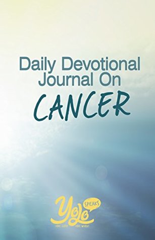 [290f2] !Read^ Daily Devotional Journal on Cancer: 30 Days of Christian Meditations On Dealing with Cancer - Yolo Speaks ~ePub!