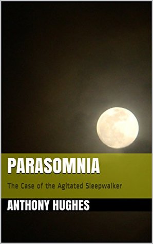 [e9e81] %R.e.a.d^ PARASOMNIA: The Case of the Agitated Sleepwalker - Anthony Hughes *P.D.F*