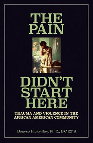 [0e31a] @Read~ %Online^ The Pain Didn't Start Here: Trauma and Violence in the African American Community - Denyse Hicks-Ray %ePub@