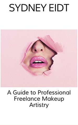 [85ab1] ~Read@ #Online^ A Guide to Professional Freelance Makeup Artistry - Sydney Eidt ~e.P.u.b@