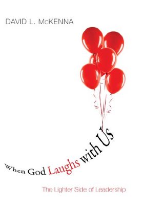 [ea20b] ~R.e.a.d^ #O.n.l.i.n.e* When God Laughs with Us: The Lighter Side of Leadership - David L. McKenna !ePub!