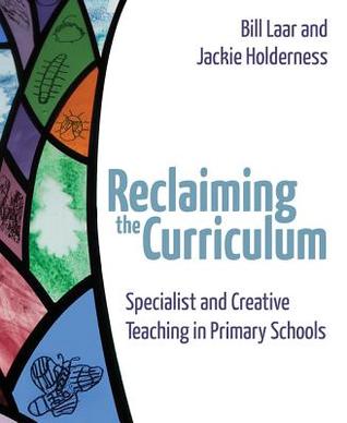 [f4426] %F.u.l.l.% *D.o.w.n.l.o.a.d% Reclaiming the Curriculum: Specialist and Creative Teaching in Primary Schools - Bill Laar %e.P.u.b*