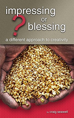 [c6a0f] %Read@ Impressing or Blessing?: A Different Approach to Creativity - Craig Seawell *P.D.F@
