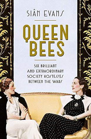 838b3] @D.o.w.n.l.o.a.d! Queen Bees: Six Brilliant and Extraordinary Society Hostesses Between the Wars – A Spectacle of Celebrity, Talent, and Burning Ambition - Siân Evans *P.D.F#