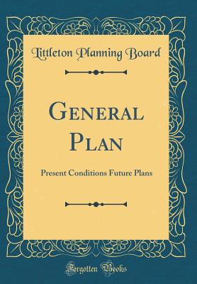 [b55f4] *Download! General Plan: Present Conditions Future Plans (Classic Reprint) - Littleton Planning Board *P.D.F%