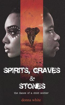 [7d20d] #Read% ~Online@ Spirits, Graves and Stones: The Dance of a Child Soldier - Donna White !PDF~