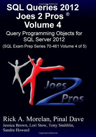 [44284] ^Download* SQL Queries 2012 Joes 2 Pros Volume 4: Query Programming Objects for SQL Server 2012 (SQL Exam Prep Series 70-461 Volume 4 of 5) - Rick A. Morelan %e.P.u.b!