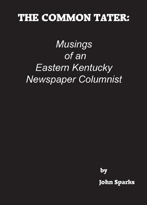 [0067c] @Read* @Online~ The Common Tater: Musings of an Eastern Kentucky Newspaper Columnist - John Sparks !e.P.u.b*