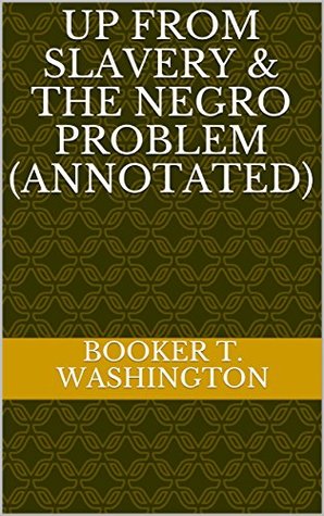 [b9227] ^Full# ^Download# Up From Slavery & The Negro Problem (Annotated) - Booker T. Washington *P.D.F*