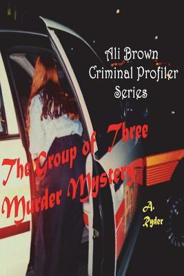 [4ed4a] *Read* ~Online^ Ali Brown Criminal Profiler Series: The Group of Three Murder Mystery - A Ryder ^PDF!