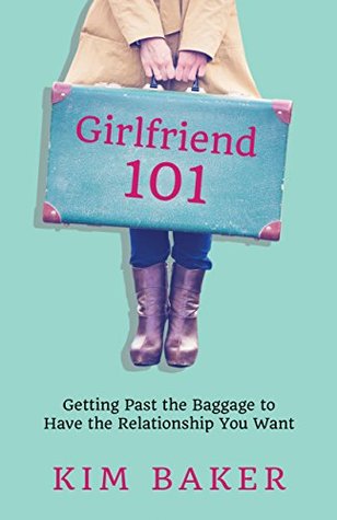 [60066] %Read@ %Online% Girlfriend 101: Getting Past the Baggage to Have the Relationship You Want - Kim Baker ~PDF~