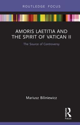 [5f3b6] ~Read* Amoris Laetitia and the Spirit of Vatican II: The Source of Controversy - Mariusz Biliniewicz !P.D.F#
