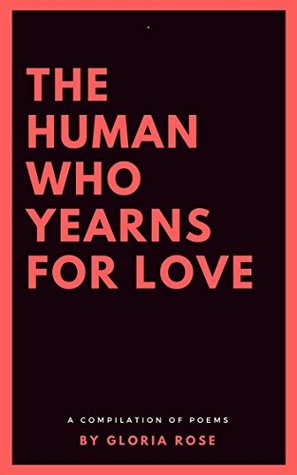 [093dc] ~Read^ @Online~ The Human Who Yearns For Love: a compilation of poems - Gloria Rose ~e.P.u.b@