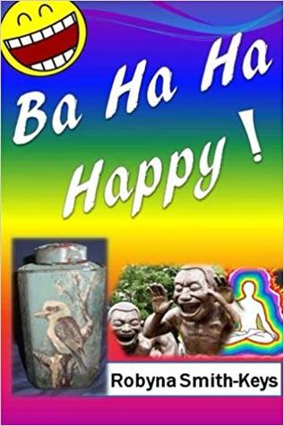 [0adf1] *R.e.a.d! #O.n.l.i.n.e@ Ba Ha Ha Happy!: Feel Marvelously Alive. Self-Help - Robyna Smith-Keys !PDF#