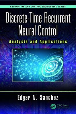 [8fd9a] ~R.e.a.d@ Discrete-Time Recurrent Neural Control: Analysis and Applications - Edgar N Sanchez !e.P.u.b^