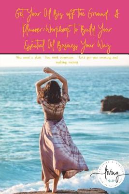 [c0c13] ^Read# Get Your Oil Biz Off the Ground: A Planner/Workbook to Build Your Essential Oil: You Need a Plan You Need Structure Let's Get You Creating and Making Money. - Sherrie McCarthy *PDF%