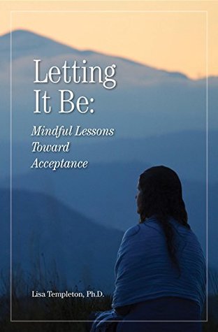 [61427] @Full! ~Download# Letting It Be: Mindful Lessons Toward Acceptance - Lisa Templeton, Ph.D. @PDF!