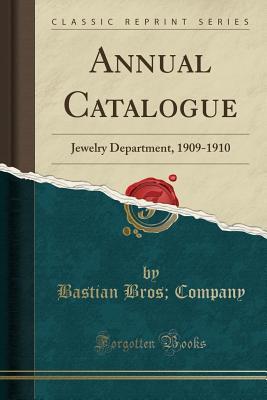 [ee982] @Read* Annual Catalogue: Jewelry Department, 1909-1910 (Classic Reprint) - Bastian Bros Company !P.D.F@
