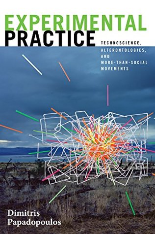 [8a2fe] %F.u.l.l.# %D.o.w.n.l.o.a.d% Experimental Practice: Technoscience, Alterontologies, and More-Than-Social Movements - Dimitris Papadopoulos ^P.D.F!