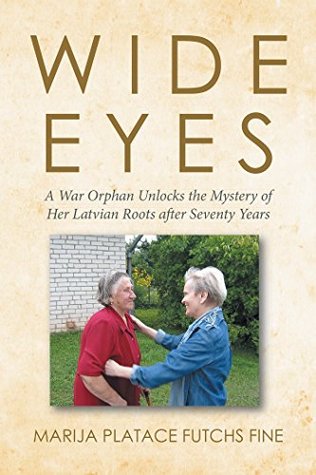 [8307c] @F.u.l.l.~ *D.o.w.n.l.o.a.d~ Wide Eyes: A War Orphan Unlocks the Mystery of Her Latvian Roots After Seventy Years - Marija Platace Futchs Fine ~PDF^