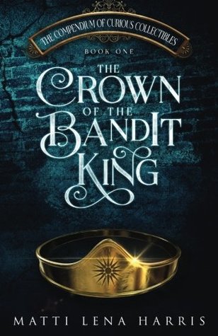 f90ea] @D.o.w.n.l.o.a.d# The Crown of the Bandit King (The Compendium of Curious Collectibles) (Volume 1) - Matti Lena Harris ~e.P.u.b%