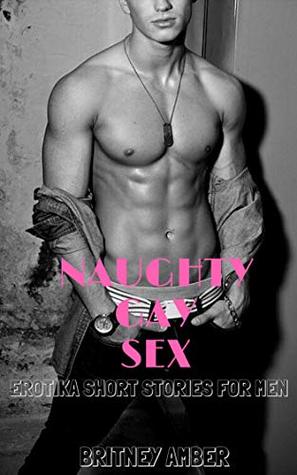 [a1e90] #F.u.l.l.* *D.o.w.n.l.o.a.d% Naughty Gay Sex: Book Two: Erotika Short Stories For Men - Britney Amber ^P.D.F*