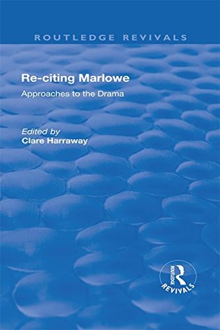 [71ba8] %Full% ~Download@ Re-citing Marlowe: Approaches to the Drama: Approaches to the Drama (Routledge Revivals) - Clare Harraway *P.D.F@
