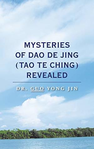 [78c38] @Read! #Online% Mysteries of Dao De Jing (Tao Te Ching) Revealed - Dr. Guo Yong Jin *e.P.u.b~
