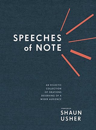 [2b04a] #F.u.l.l.^ @D.o.w.n.l.o.a.d% Speeches of Note: An Eclectic Collection of Orations Deserving of a Wider Audience - Shaun Usher !PDF!