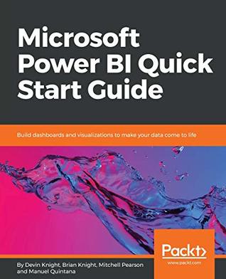 576d7] ~D.o.w.n.l.o.a.d% Microsoft Power BI Quick Start Guide: Build dashboards and visualizations to make your data come to life - Devin Knight ~e.P.u.b*