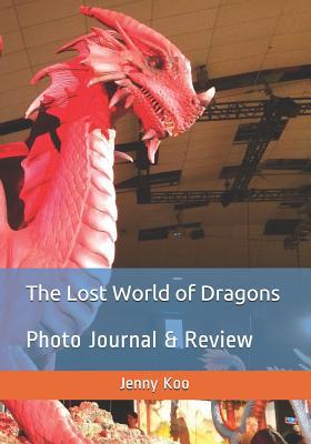 [6bf03] !R.e.a.d@ The Lost World of Dragons: Photo Journal & Review - Jenny Koo #ePub*
