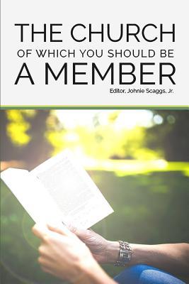 [f19ed] *Full* *Download! The Church of Which You Should Be a Member: 26 Lessons on the New Testament Church - Johnie Scaggs Jr. %e.P.u.b~