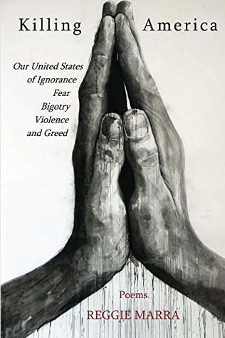 [cb44a] ~R.e.a.d@ #O.n.l.i.n.e~ Killing America: Our United States of Ignorance, Fear, Bigotry, Violence and Greed - Reggie Marra %P.D.F!