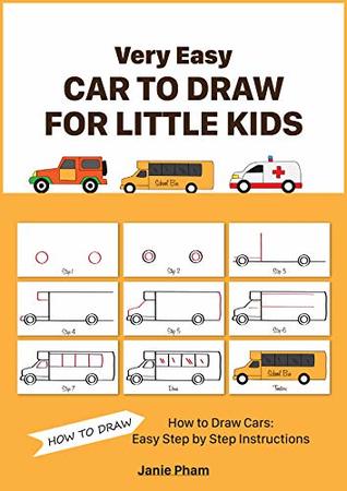 [64876] %Read@ %Online* Very Easy Car To Draw For Little Kids: How to Draw Cars Easy STEP-BY-STEP Police vehicles, Buses, Ambulance, Sports car, Family car, Fire truck - Janie Pham %ePub!