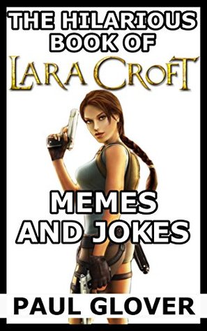 [dc9a5] ~R.e.a.d~ The Hilarious Book Of Lara Croft Memes And Jokes - Paul Rhodes %ePub^
