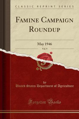 [2469a] @Full% !Download~ Famine Campaign Roundup, Vol. 9: May 1946 (Classic Reprint) - U.S. Department of Agriculture ^ePub#