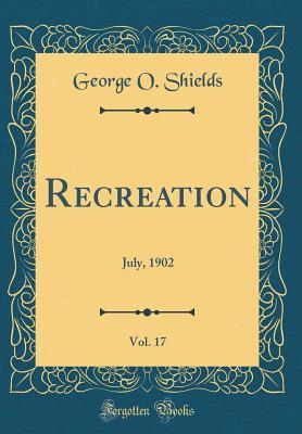 [15a7e] #Read! Recreation, Vol. 17: July, 1902 (Classic Reprint) - George O Shields *ePub@