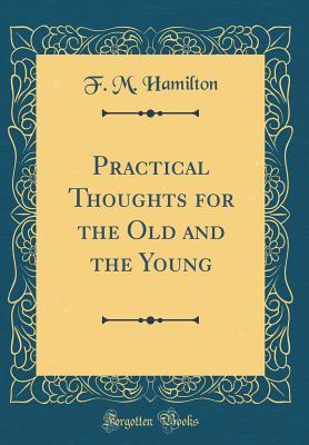 [b5649] %Read* *Online! Practical Thoughts for the Old and the Young (Classic Reprint) - F M Hamilton #PDF%