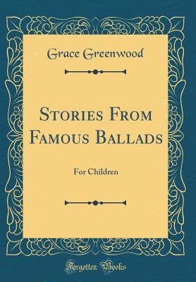 [81ad6] %Full@ @Download~ Stories from Famous Ballads: For Children (Classic Reprint) - Grace Greenwood @e.P.u.b*