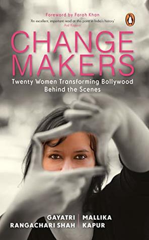 [44602] *R.e.a.d% ^O.n.l.i.n.e* Changemakers: Twenty Women Transforming Bollywood Behind the Scenes - Gayatri Rangachari Shah %P.D.F^